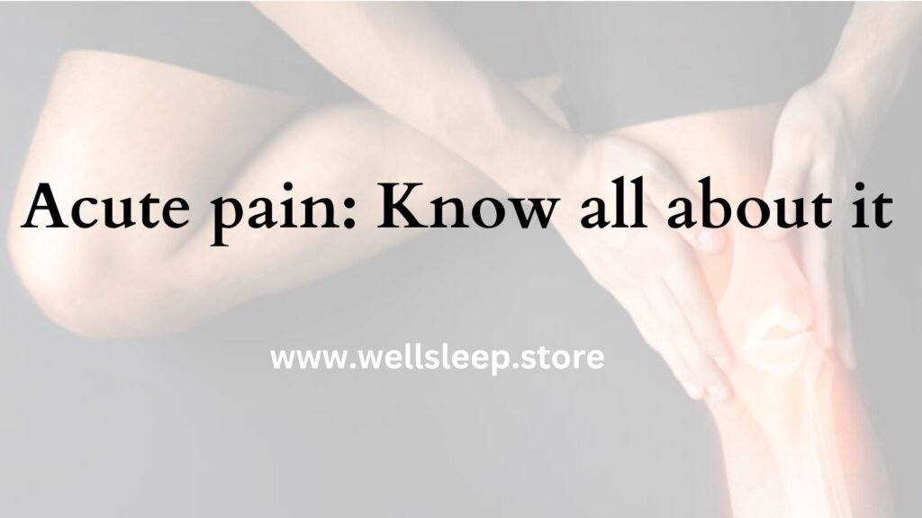 Acute pain Know all about it